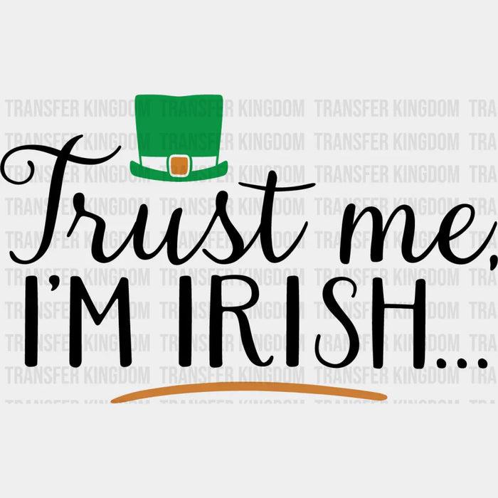Trust Me I'm Irish St. Patrick's Day Design - DTF heat transfer
