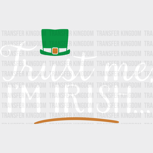 Trust Me I'm Irish St. Patrick's Day Design - DTF heat transfer - Transfer Kingdom