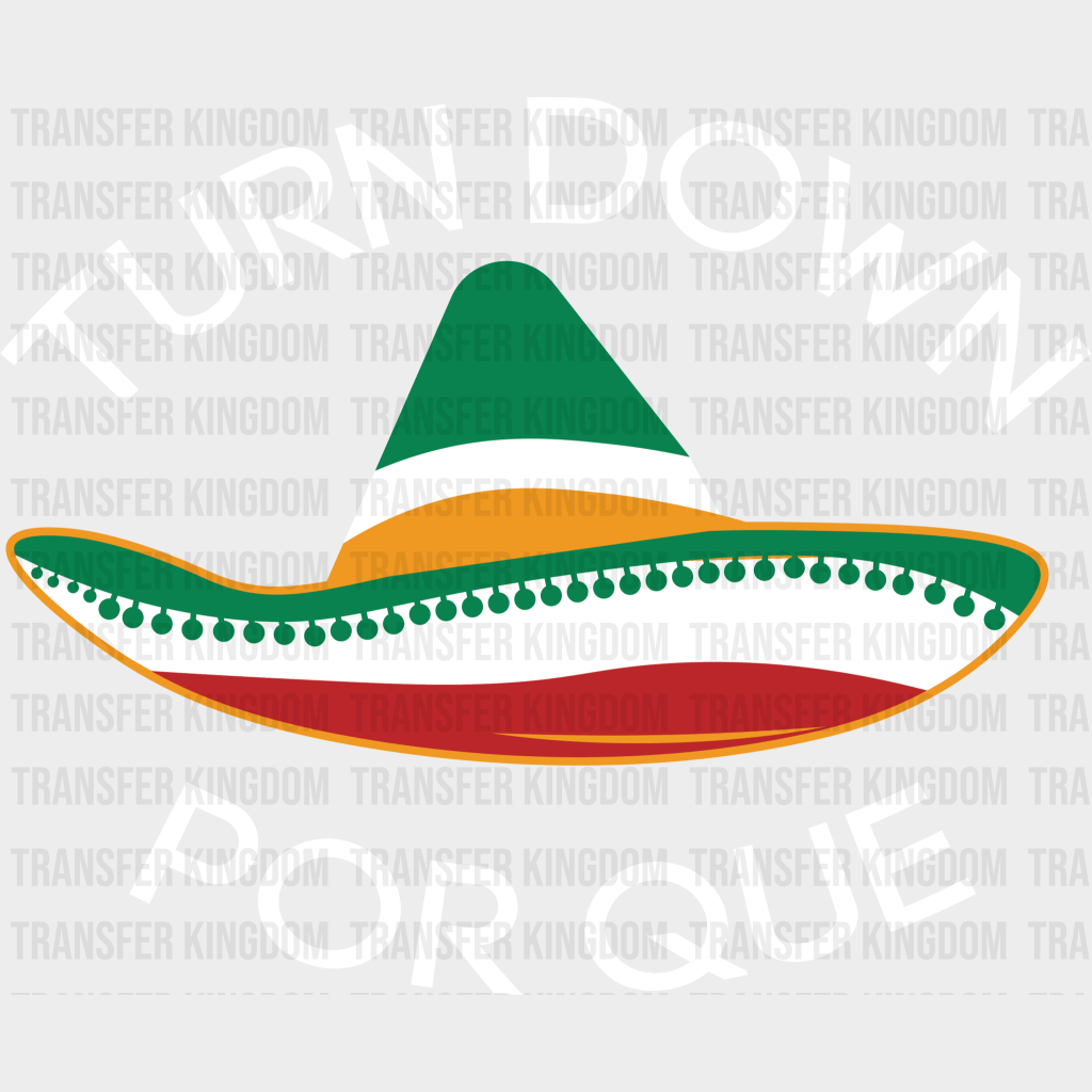 Turn Down Por Que - Cinco De Mayo DTF heat transfer - Transfer Kingdom