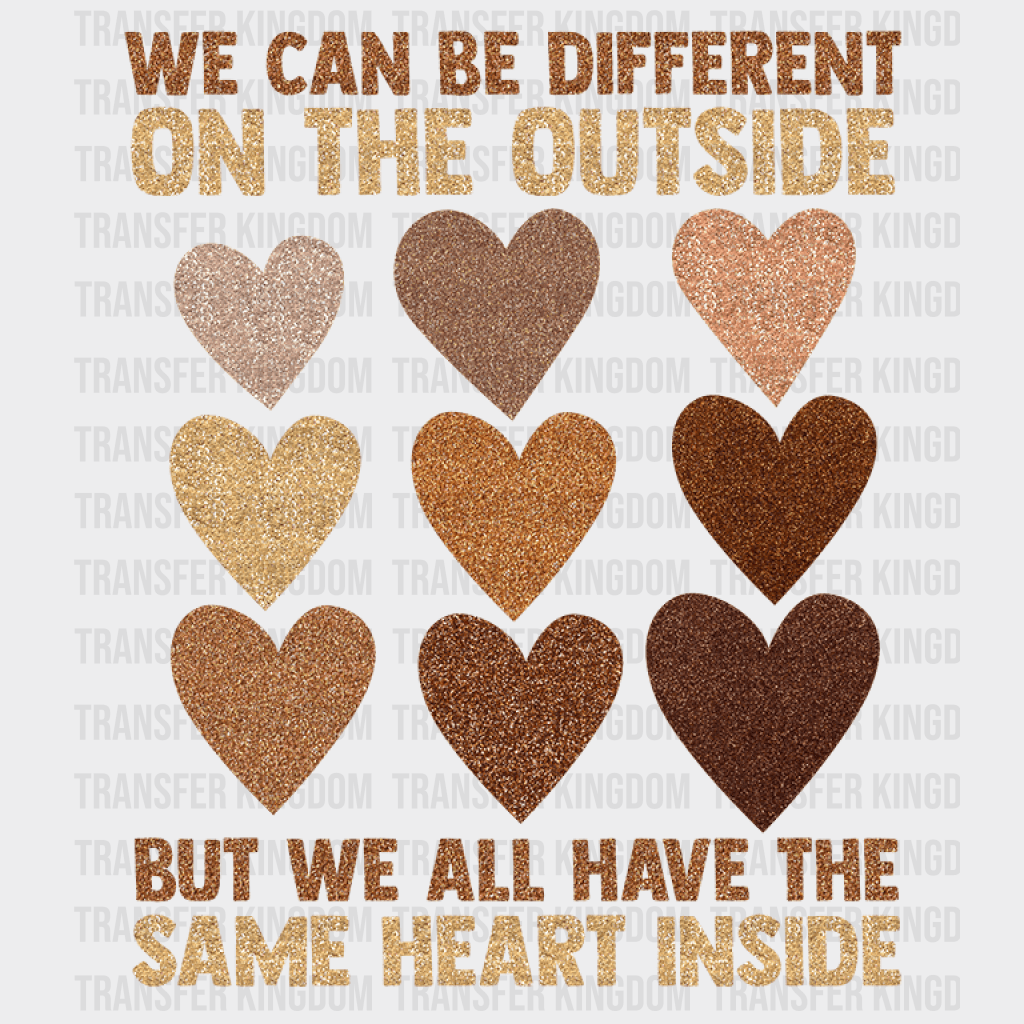 We Can Be Different On The Outside But We All Have The Same Heart Inside - BLM design DTF heat transfer - Transfer Kingdom