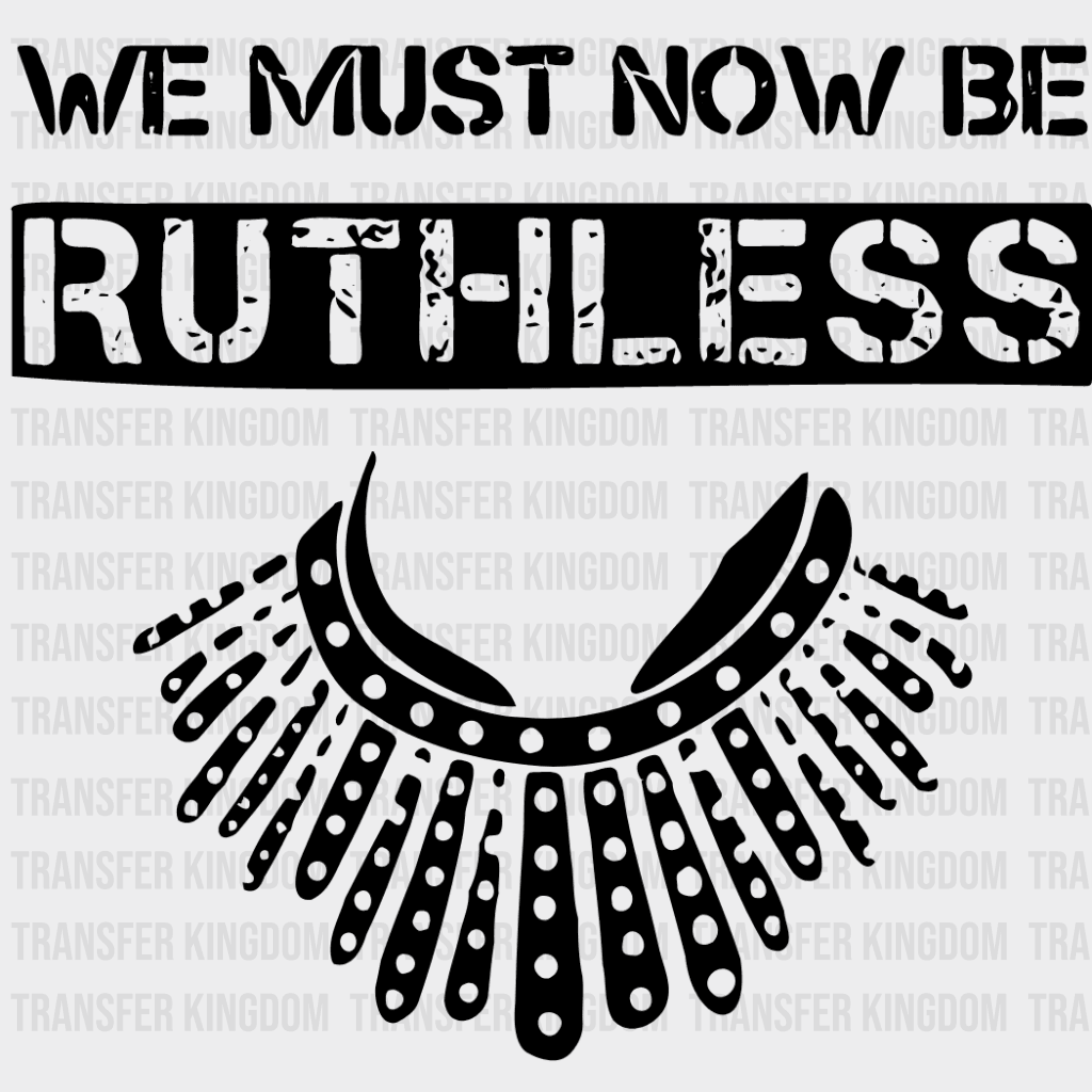 We Must Now Be Ruthless Design - Dtf Heat Transfer Unisex S & M ( 10 )