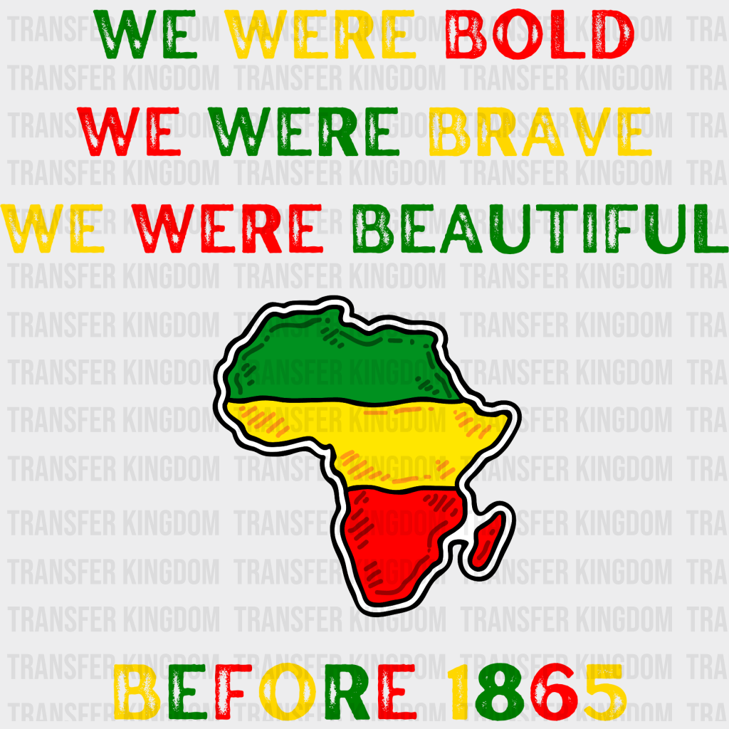 We Were Bold-We Were Brave-We Were Beautiful BLM design- DTF heat transfer - Transfer Kingdom