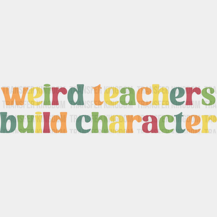 Weird Teachers Build Character 100 Days School Design - DTF heat transfer