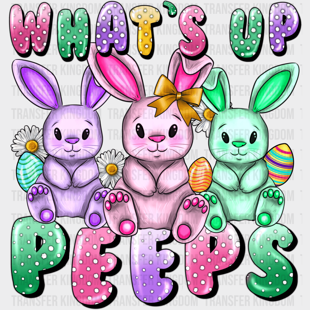 What's Up Peeps? Easter Design - DTF heat transfer - Transfer Kingdom