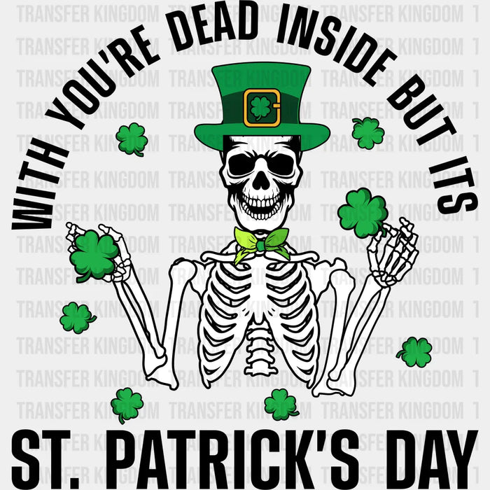 When You're Dead Inside But It's St. Patrick's Day Skeleton Design - DTF heat transfer