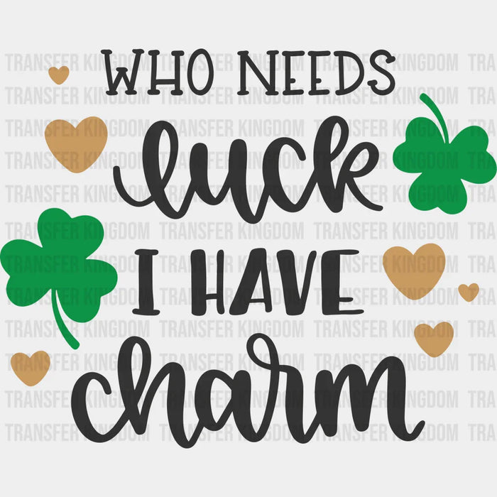 Who Needs Luck St. Patrick's Day Clovers Design - DTF heat transfer