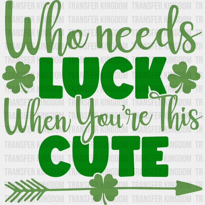Who Needs Luck When You're This Cute Arrow  St. Patrick's Day Design - DTF heat transfer