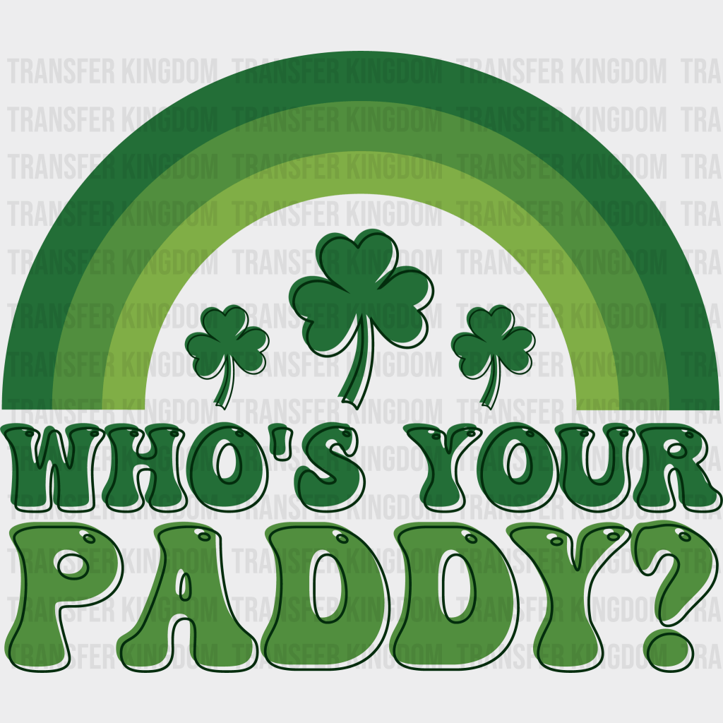 Who's Your Paddy? St. Patrick's Day Design - DTF heat transfer - Transfer Kingdom