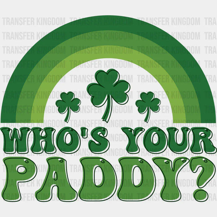 Who's Your Paddy? St. Patrick's Day Design - DTF heat transfer