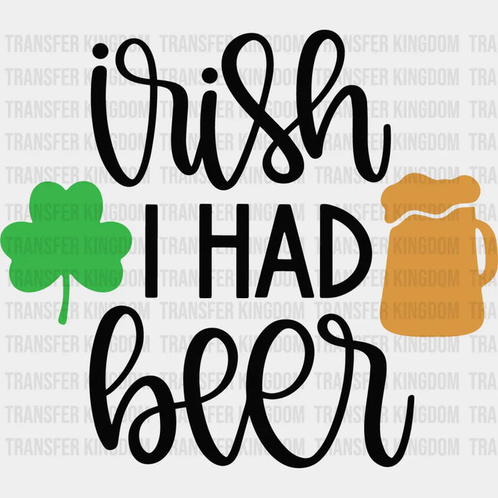 Wish I Had Beer St. Patrick's Day Design - DTF heat transfer