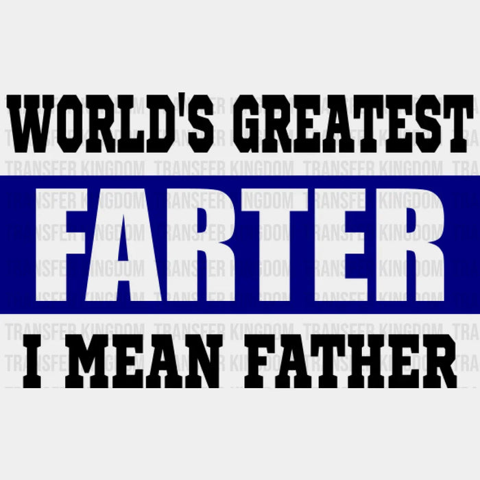 Worlds Greatest Farter I Mean Father Design - DTF heat transfer