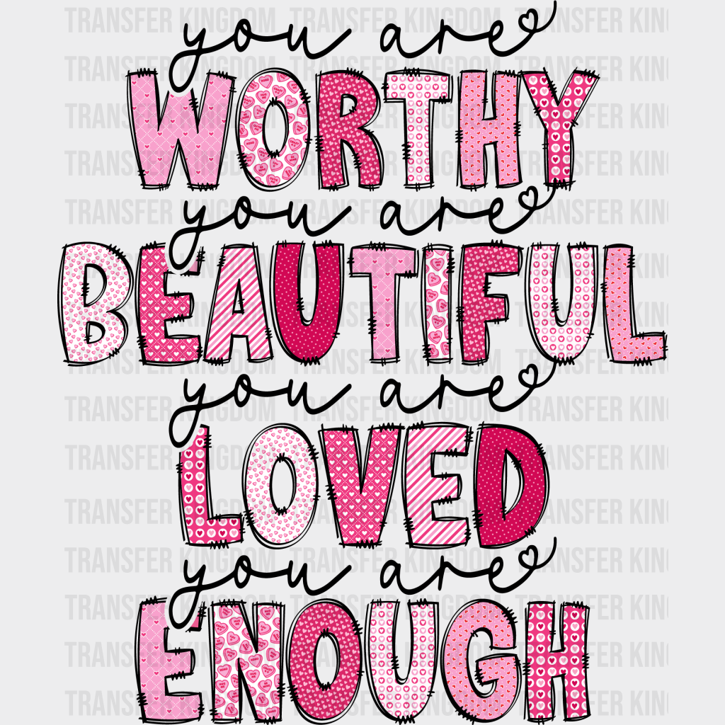 You Are Worthy You Are Beautiful You Are Loved You Are Enough - Mothers Day - Funny Mom - Design - DTF heat transfer - Transfer Kingdom