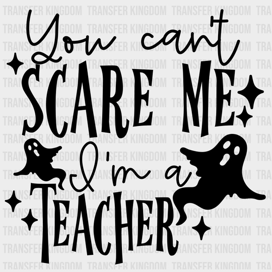 You Cant Scare Me Iam A Teacher Halloween Design - Dtf Heat Transfer Unisex S & M ( 10 ) / Dark