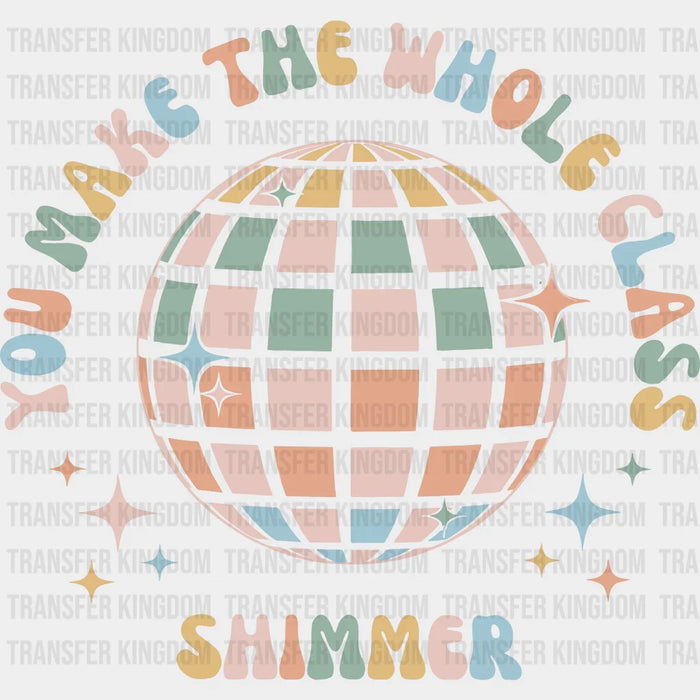You Make The Whole Class Shimmer 100 Days School Design - DTF heat transfer
