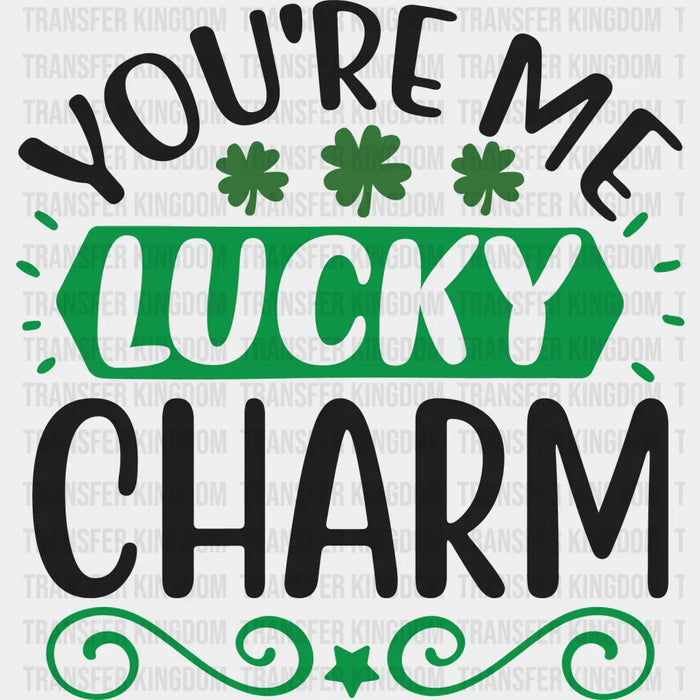 You're Me Lucky Charm St. Patrick's Day Design - DTF heat transfer