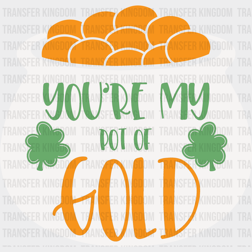 You're My Pot Of Gold St. Patrick's Day Design - DTF heat transfer - Transfer Kingdom