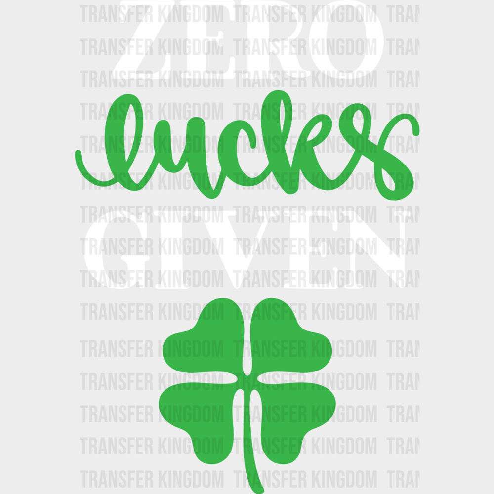 Zero Lucks Given St. Patrick's Day Design - DTF heat transfer - Transfer Kingdom